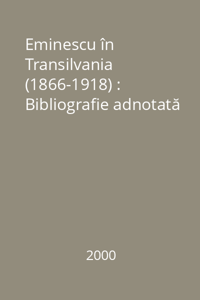 Eminescu în Transilvania (1866-1918) : Bibliografie adnotată
