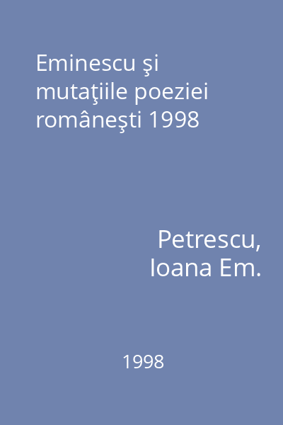 Eminescu şi mutaţiile poeziei româneşti 1998