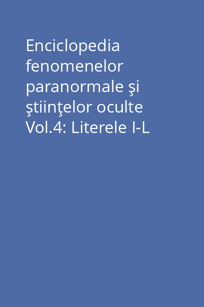 Enciclopedia fenomenelor paranormale şi ştiinţelor oculte Vol.4: Literele I-L
