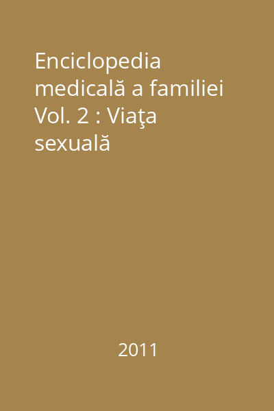 Enciclopedia medicală a familiei Vol. 2 : Viaţa sexuală