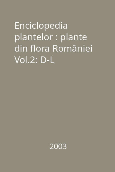Enciclopedia plantelor : plante din flora României Vol.2: D-L