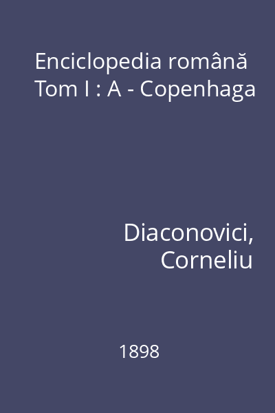 Enciclopedia română Tom I : A - Copenhaga