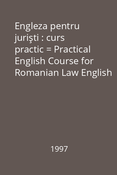 Engleza pentru jurişti : curs practic = Practical English Course for Romanian Law English Students Vol.1: Practical English Course for Romanian Law Students : Part A