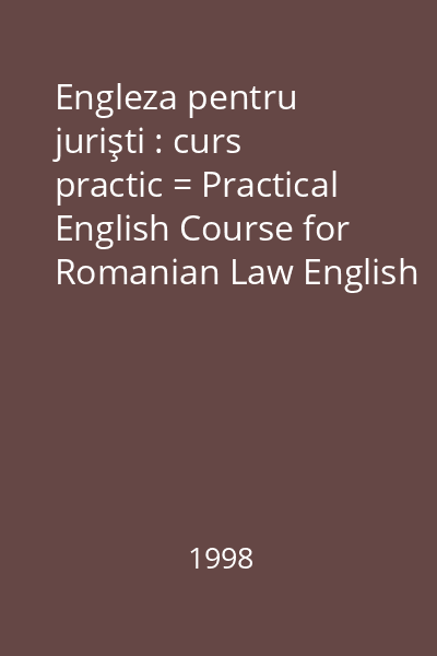 Engleza pentru jurişti : curs practic = Practical English Course for Romanian Law English Students Vol.2: Engleza pentru jurişti : Curs practic