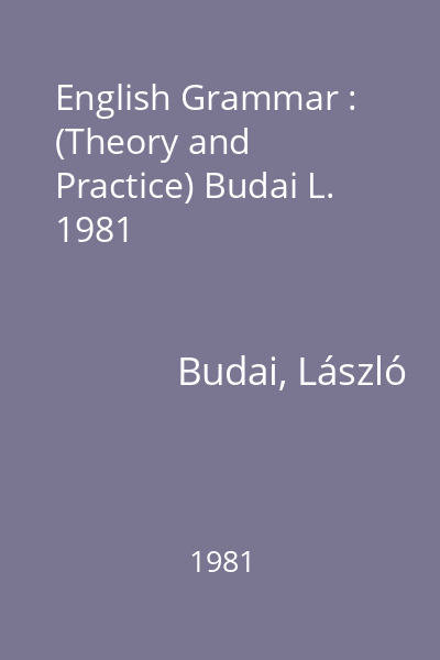 English Grammar : (Theory and Practice) Budai L. 1981