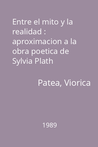 Entre el mito y la realidad : aproximacion a la obra poetica de Sylvia Plath