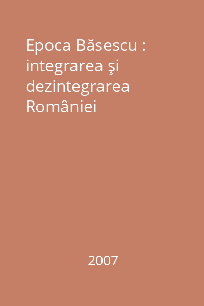 Epoca Băsescu : integrarea şi dezintegrarea României