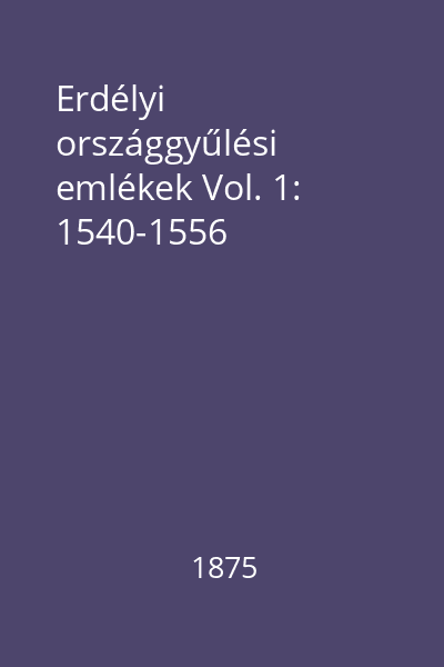 Erdélyi országgyűlési emlékek Vol. 1: 1540-1556