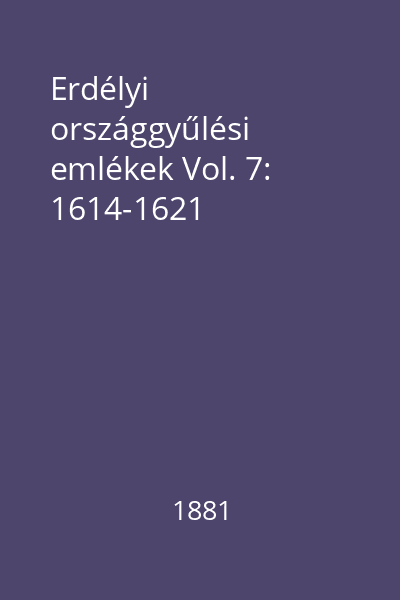 Erdélyi országgyűlési emlékek Vol. 7: 1614-1621