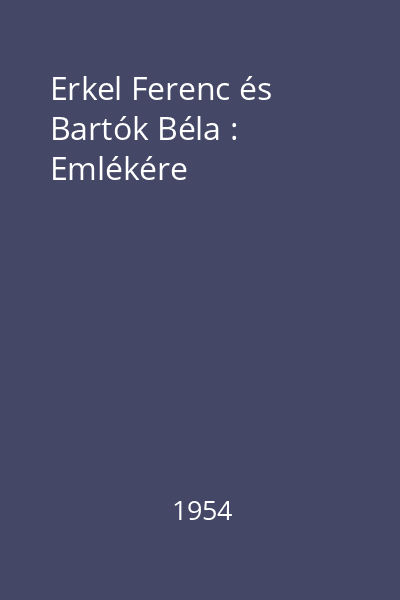 Erkel Ferenc és Bartók Béla : Emlékére