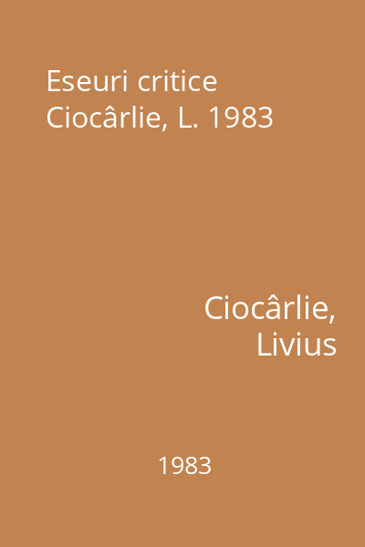 Eseuri critice Ciocârlie, L. 1983