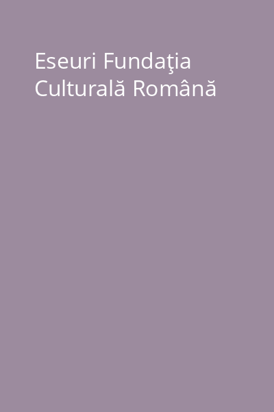 Eseuri Fundaţia Culturală Română