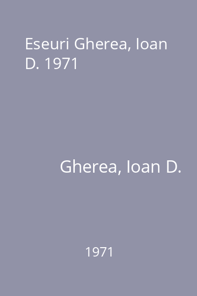 Eseuri Gherea, Ioan D. 1971