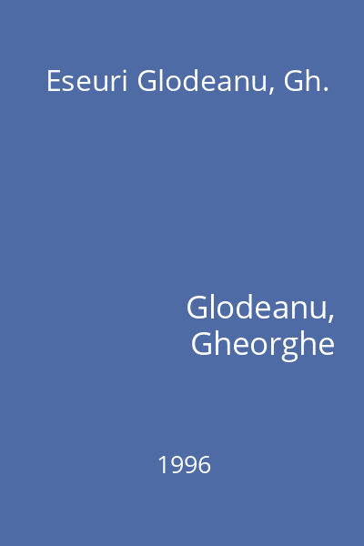 Eseuri Glodeanu, Gh.
