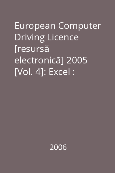 European Computer Driving Licence [resursă electronică] 2005 [Vol. 4]: Excel : modulul 4 nivel avansat : calcul tabelar