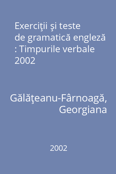 Exerciţii şi teste de gramatică engleză : Timpurile verbale 2002