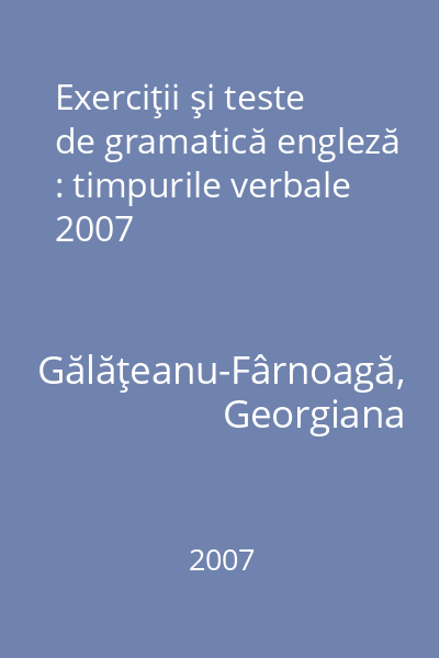 Exerciţii şi teste de gramatică engleză : timpurile verbale 2007