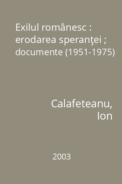 Exilul românesc : erodarea speranţei ; documente (1951-1975)