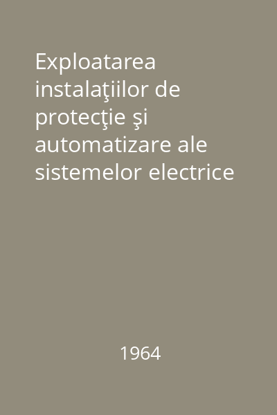 Exploatarea instalaţiilor de protecţie şi automatizare ale sistemelor electrice