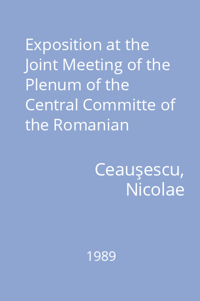 Exposition at the Joint Meeting of the Plenum of the Central Committe of the Romanian Communist Party, of the Democratic Bodies, and of the Mass and Public Organizations : November 28, 1988