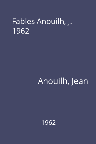 Fables Anouilh, J. 1962