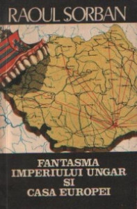 Fantasma Imperiului Ungar şi Casa Europei :"maghiaromania" în doctrina ungarismului