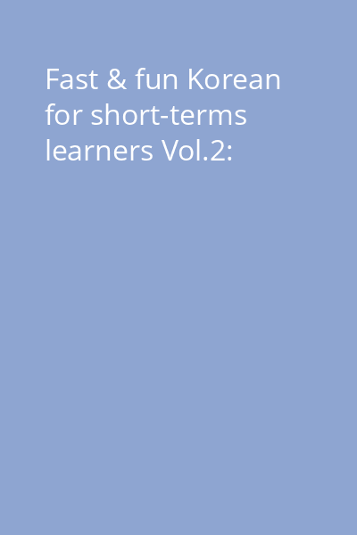 Fast & fun Korean for short-terms learners Vol.2: