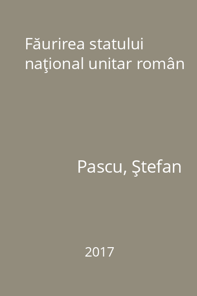 Făurirea statului naţional unitar român