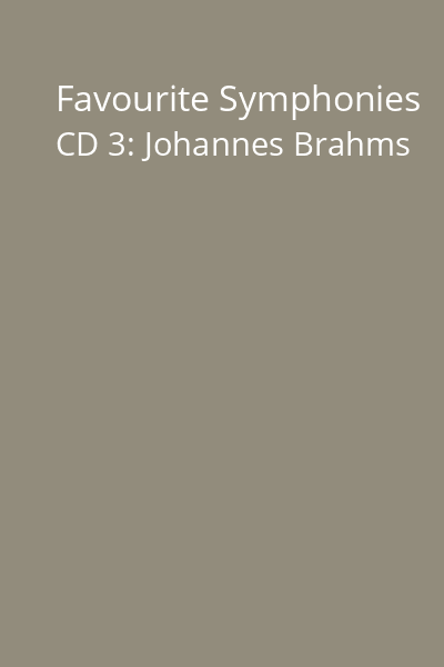 Favourite Symphonies CD 3: Johannes Brahms