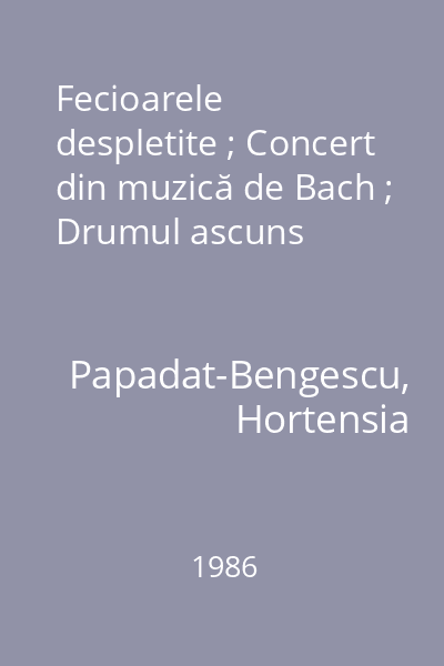 Fecioarele despletite ; Concert din muzică de Bach ; Drumul ascuns