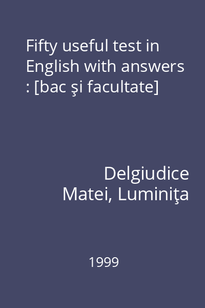 Fifty useful test in English with answers : [bac şi facultate]