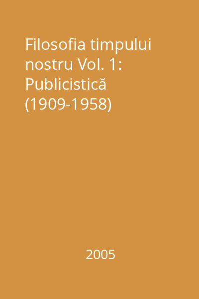 Filosofia timpului nostru Vol. 1: Publicistică (1909-1958)