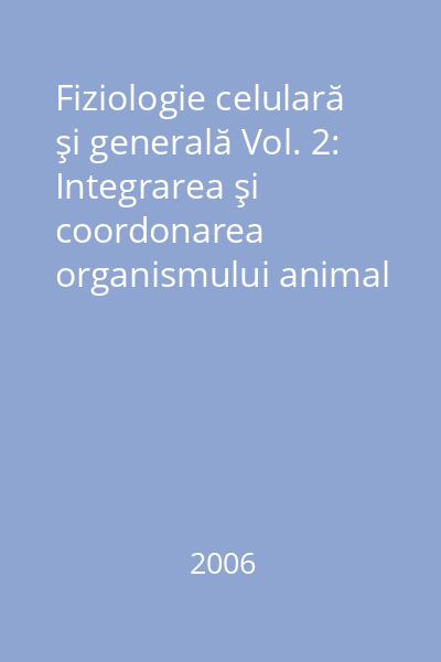 Fiziologie celulară şi generală Vol. 2: Integrarea şi coordonarea organismului animal