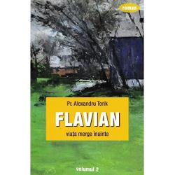 Flavian : [roman] Vol. 2 : Viaţa merge înainte