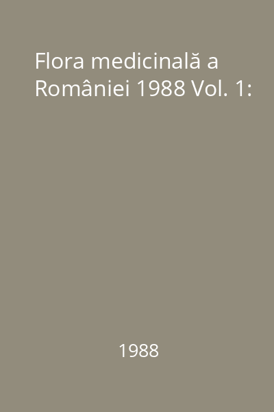 Flora medicinală a României 1988 Vol. 1: