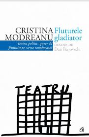 Fluturele gladiator : teatru politic, queer & feminist pe scena românească