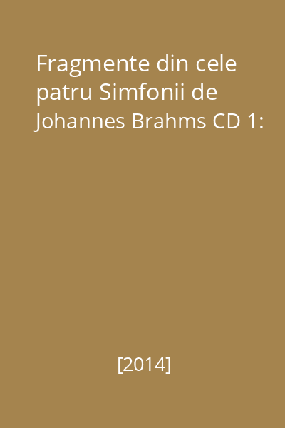 Fragmente din cele patru Simfonii de Johannes Brahms CD 1:
