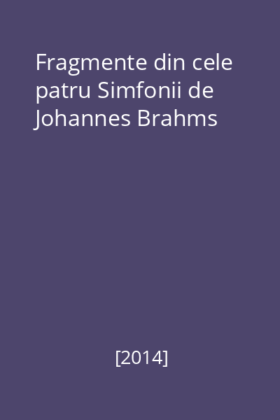 Fragmente din cele patru Simfonii de Johannes Brahms