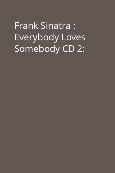 Frank Sinatra : Everybody Loves Somebody CD 2: