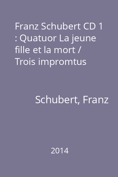Franz Schubert CD 1 : Quatuor La jeune fille et la mort / Trois impromtus