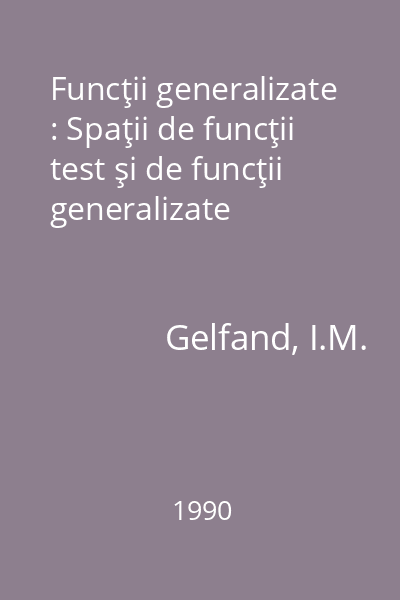 Funcţii generalizate : Spaţii de funcţii test şi de funcţii generalizate
