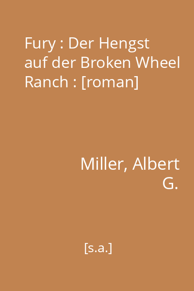 Fury : Der Hengst auf der Broken Wheel Ranch : [roman]