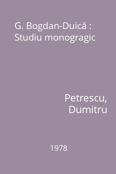 G. Bogdan-Duică : Studiu monogragic