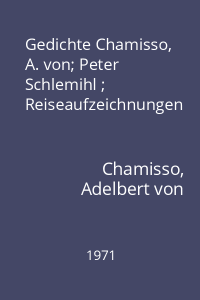Gedichte Chamisso, A. von; Peter Schlemihl ; Reiseaufzeichnungen