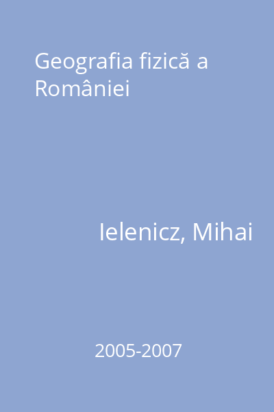 Geografia fizică a României Ielenicz, M.