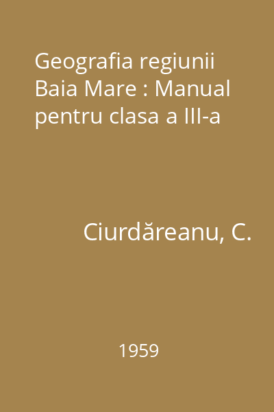 Geografia regiunii Baia Mare : Manual pentru clasa a III-a