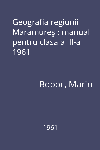 Geografia regiunii Maramureş : manual pentru clasa a III-a 1961