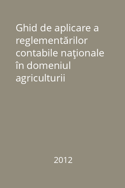 Ghid de aplicare a reglementărilor contabile naţionale în domeniul agriculturii