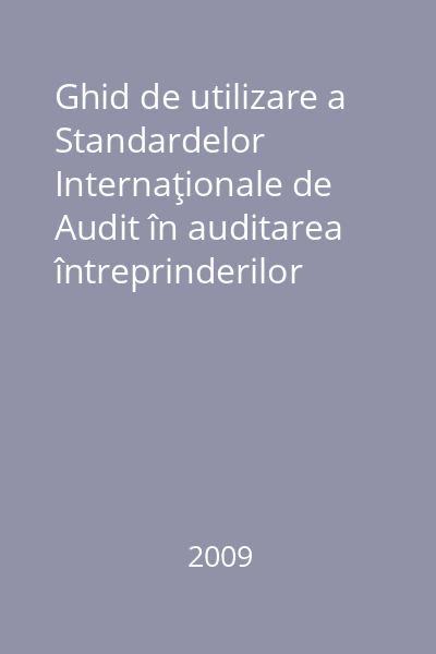 Ghid de utilizare a Standardelor Internaţionale de Audit în auditarea întreprinderilor mici şi mijlocii