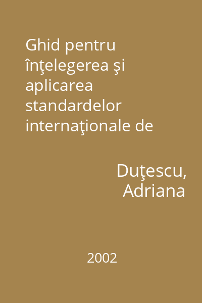 Ghid pentru înţelegerea şi aplicarea standardelor internaţionale de contabilitate Duţescu, A.